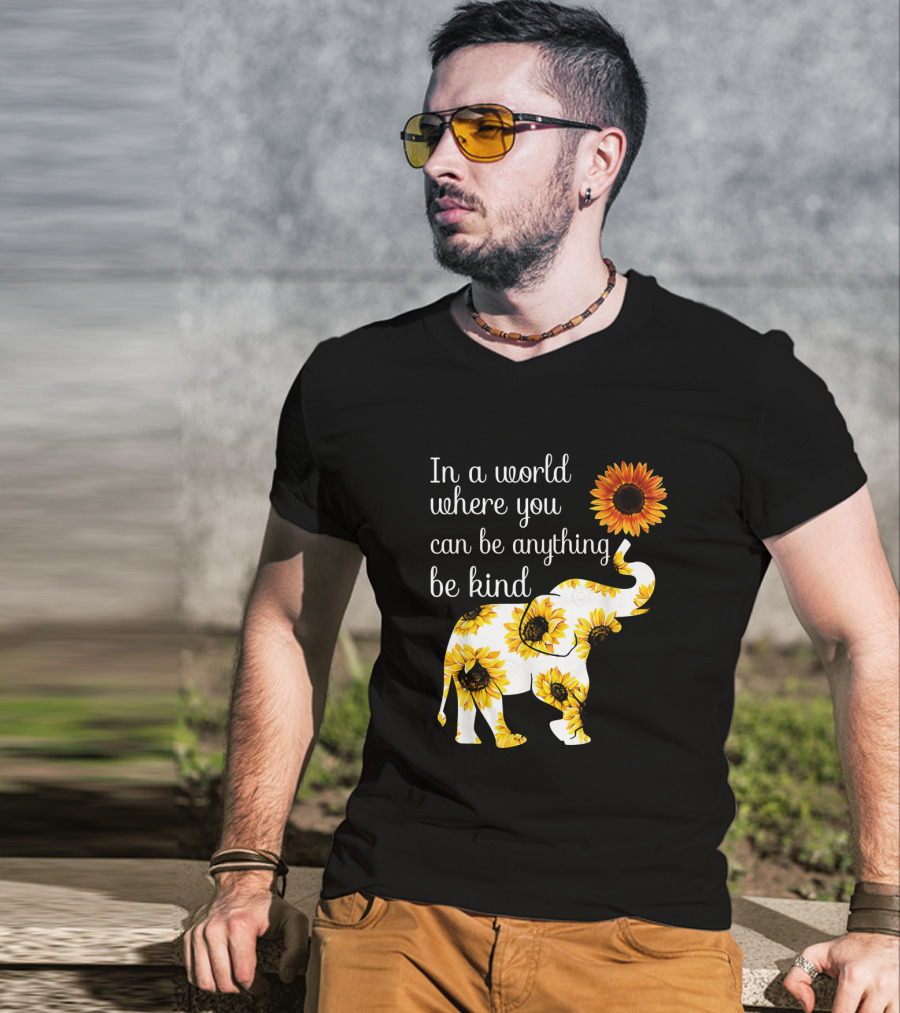 In A World Where You Can Be Anything Be Kind Elephant Sunflower T-Shirt