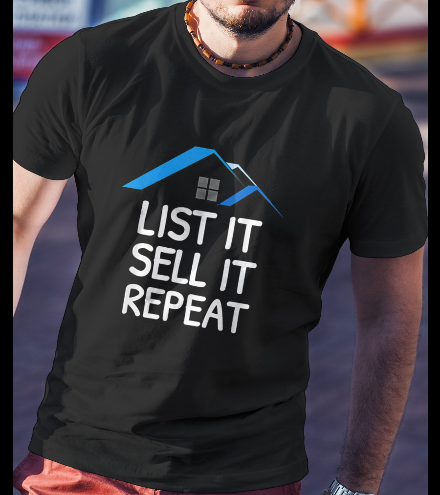 List It Sell It Repeat Real Estate Agent With House Roof T-Shirt