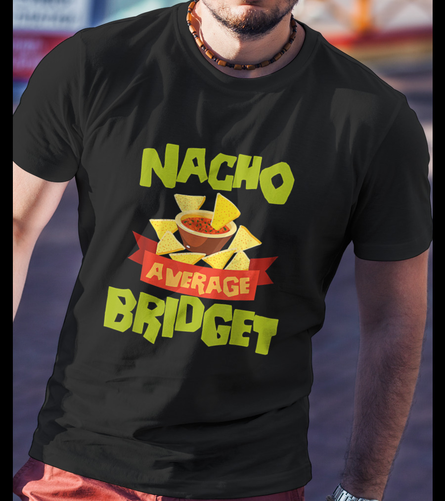 NACHO AVERAGE BRIDGET Personalized Name Nachos And Salsa T-Shirt
