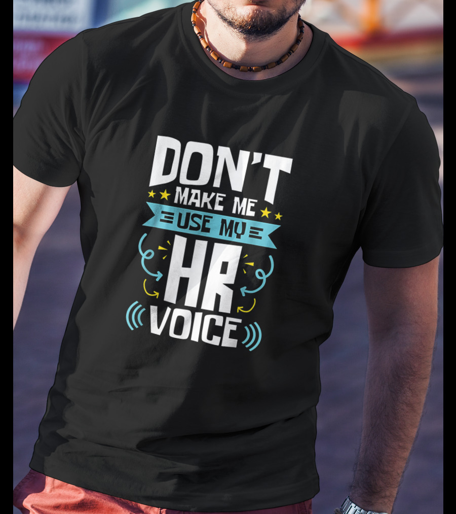 Don't Make Me Use My HR Voice Funny Human Resources Humor Stars Arrows Sound Waves T-Shirt