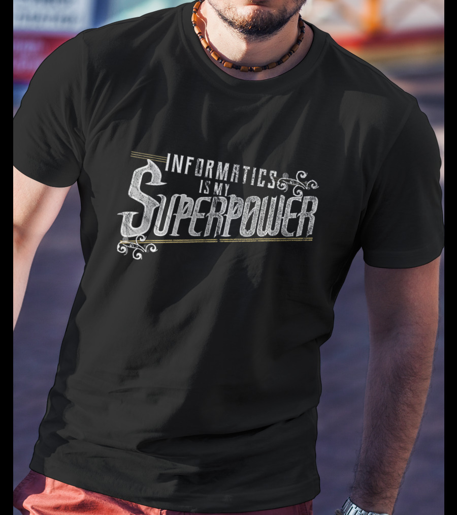 Informatics Is My Superpower Health Informatics T-Shirt