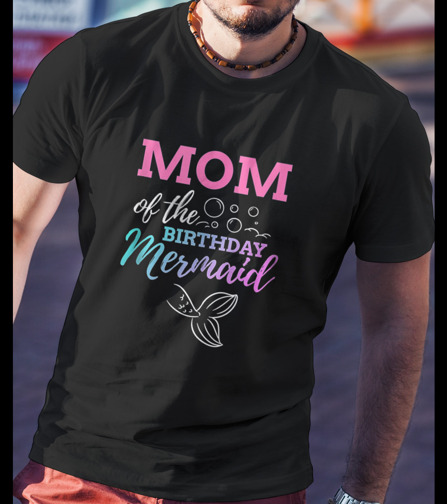 Mom Of The Birthday Mermaid With Bubbles And Tail T-Shirt