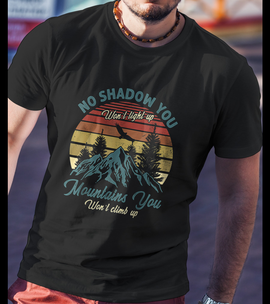 No Shadow You Won't Light Up Mountains You Won't Climb Up Retro Sunset With Eagle And Pines T-Shirt