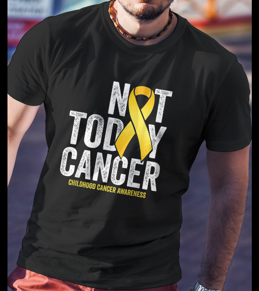 Not Today Cancer Gold Ribbon Childhood Cancer Awareness T-Shirt