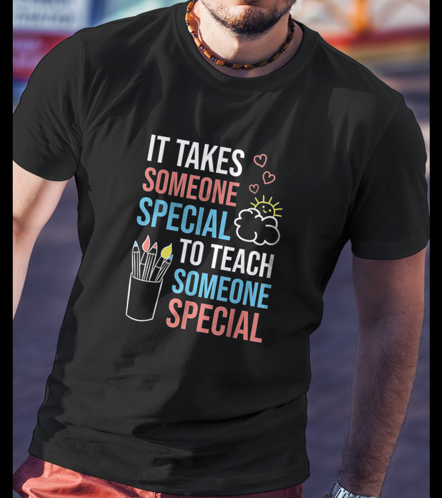 It Takes Someone Special To Teach Someone Special Paraprofessional Special Ed Teacher Parapro T-Shirt