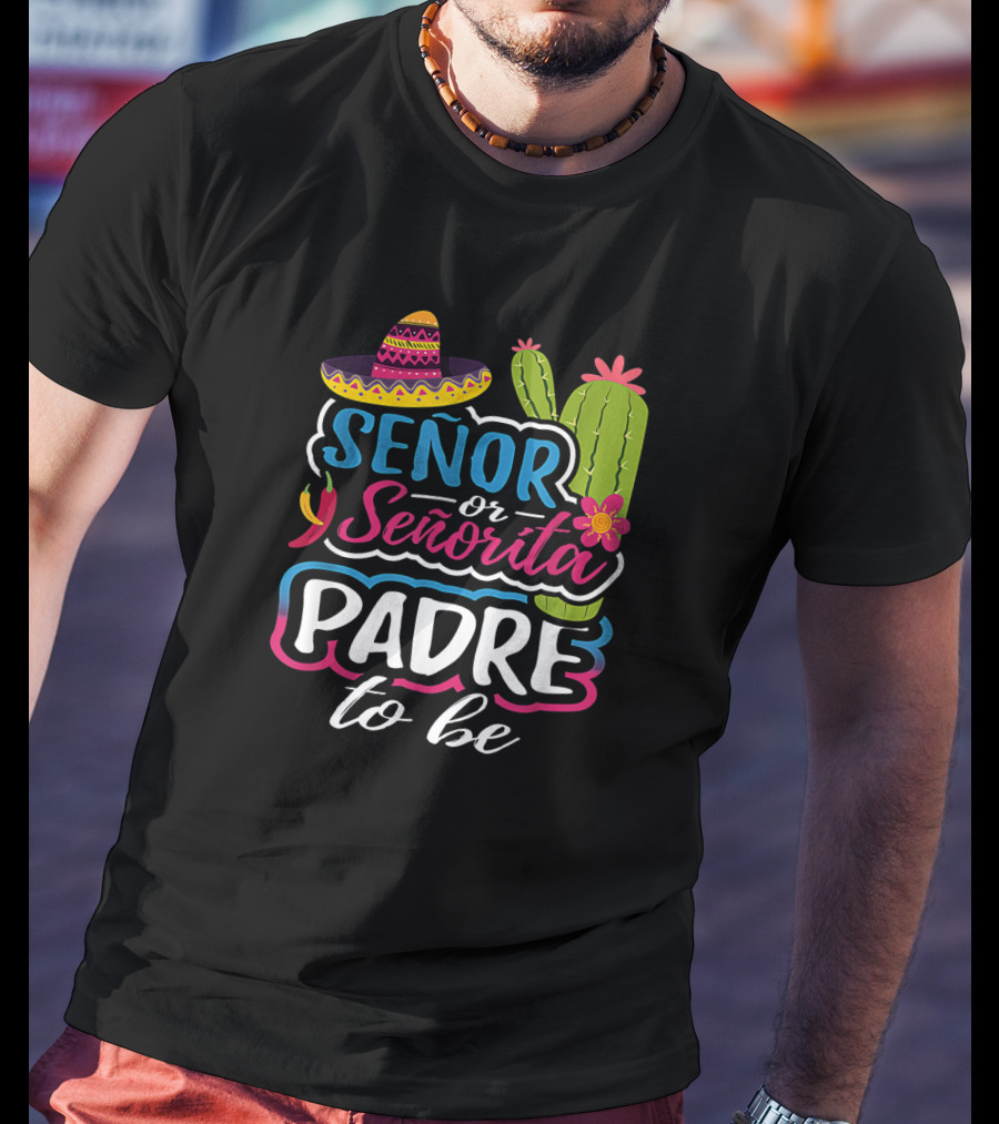 Senor Or Senorita Padre To Be Gender Reveal Mexican Fiesta Sombrero Cactus T-Shirt