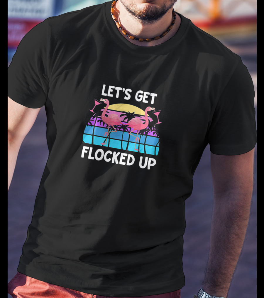 Let's Get Flocked Up Flamingo Sunset Party Vacation Pun T-Shirt