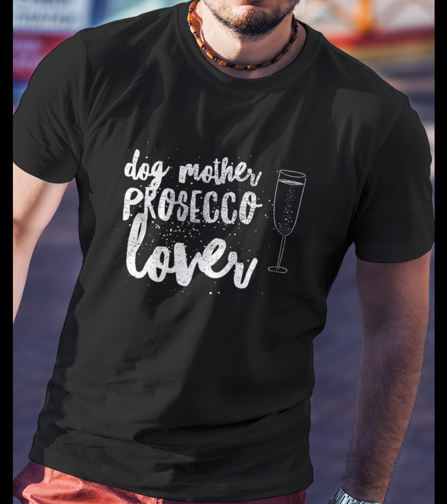 Dog Mother Prosecco Lover With Champagne Glass T-Shirt