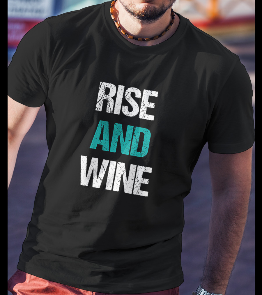 Rise And Wine Funny Drinking Sarcastic Phrase T-Shirt