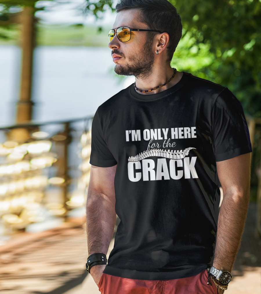 I'm Only Here For The Crack Funny Chiropractor Occupation Pun T-Shirt