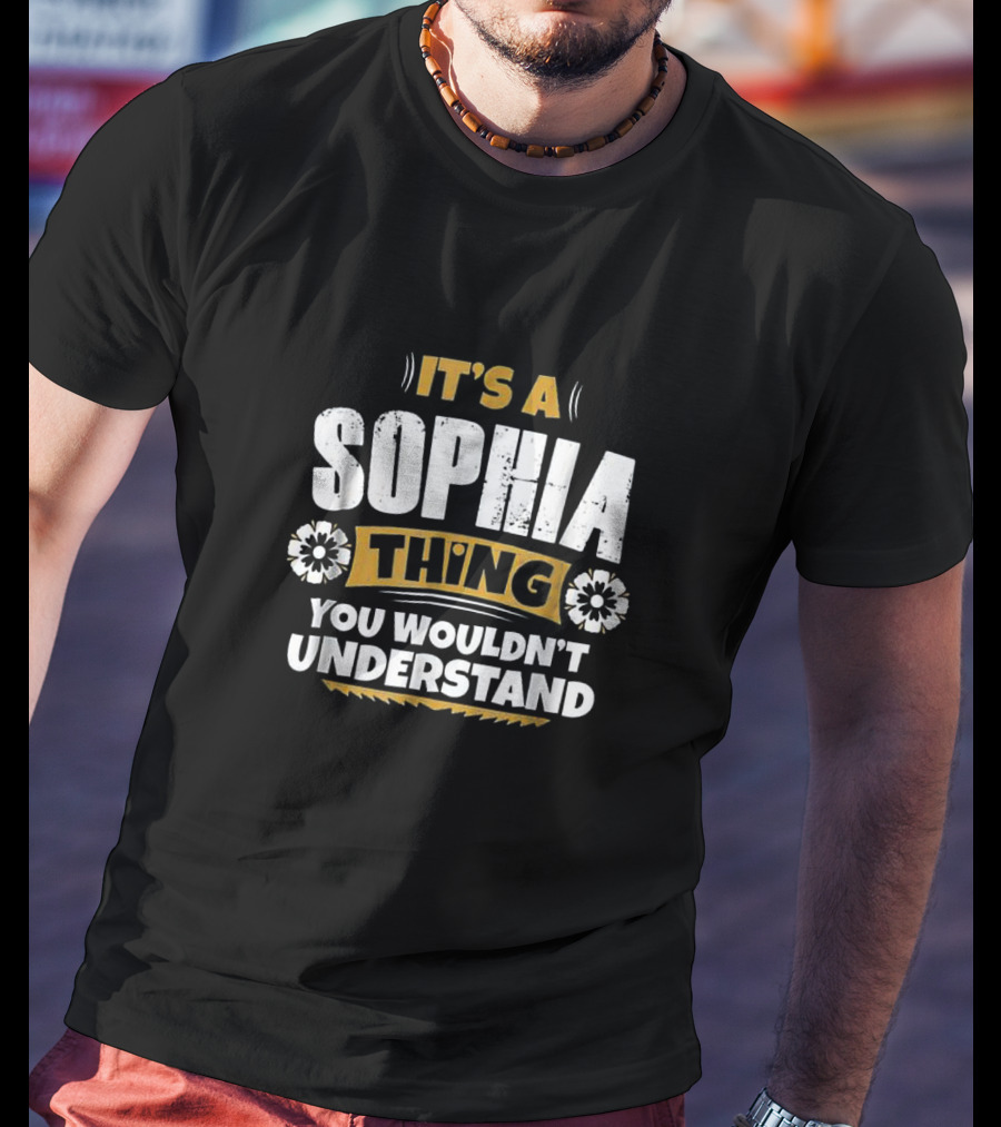 It's A Sophia Thing You Wouldn't Understand Fun Bold Flower Graphics T-Shirt