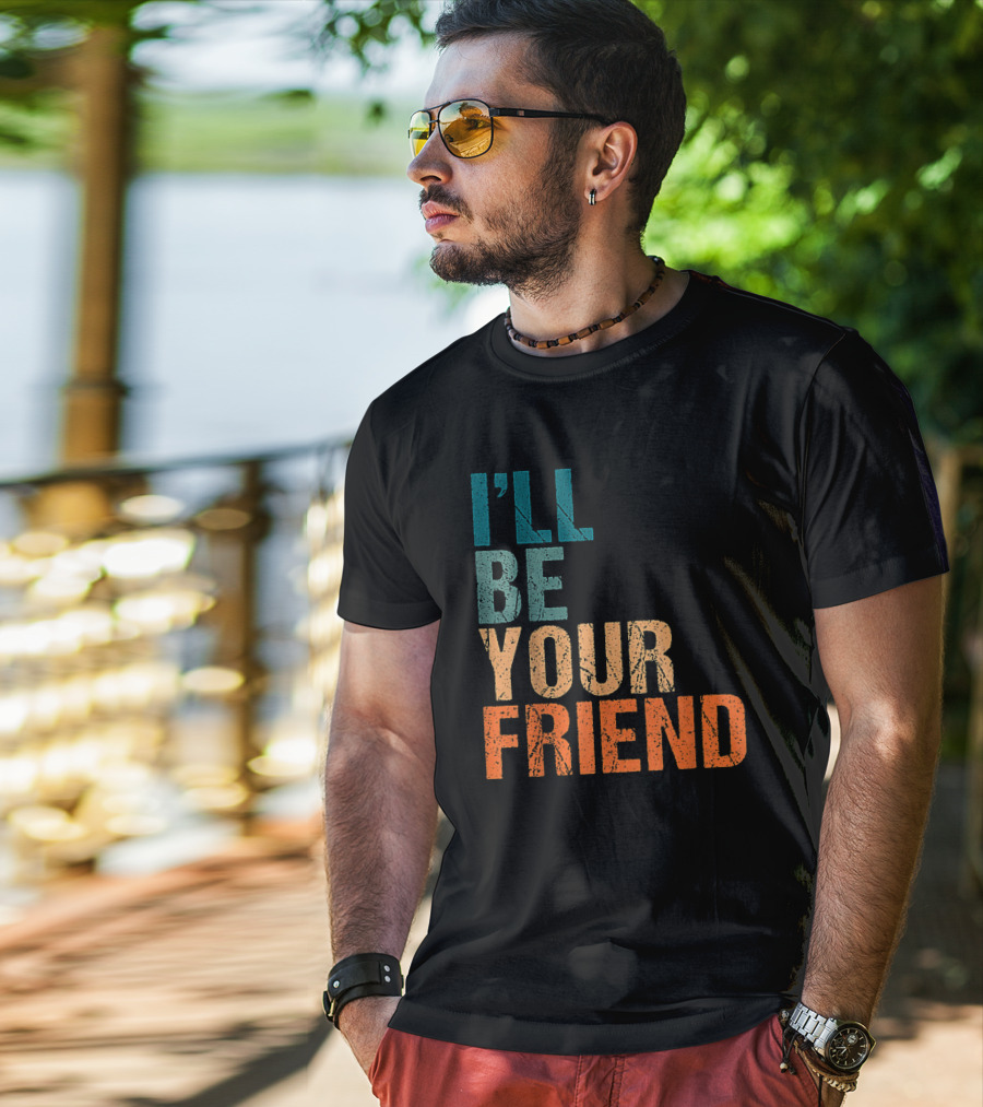 Vintage Distressed Text Style I'll Be Your Friend T-Shirt