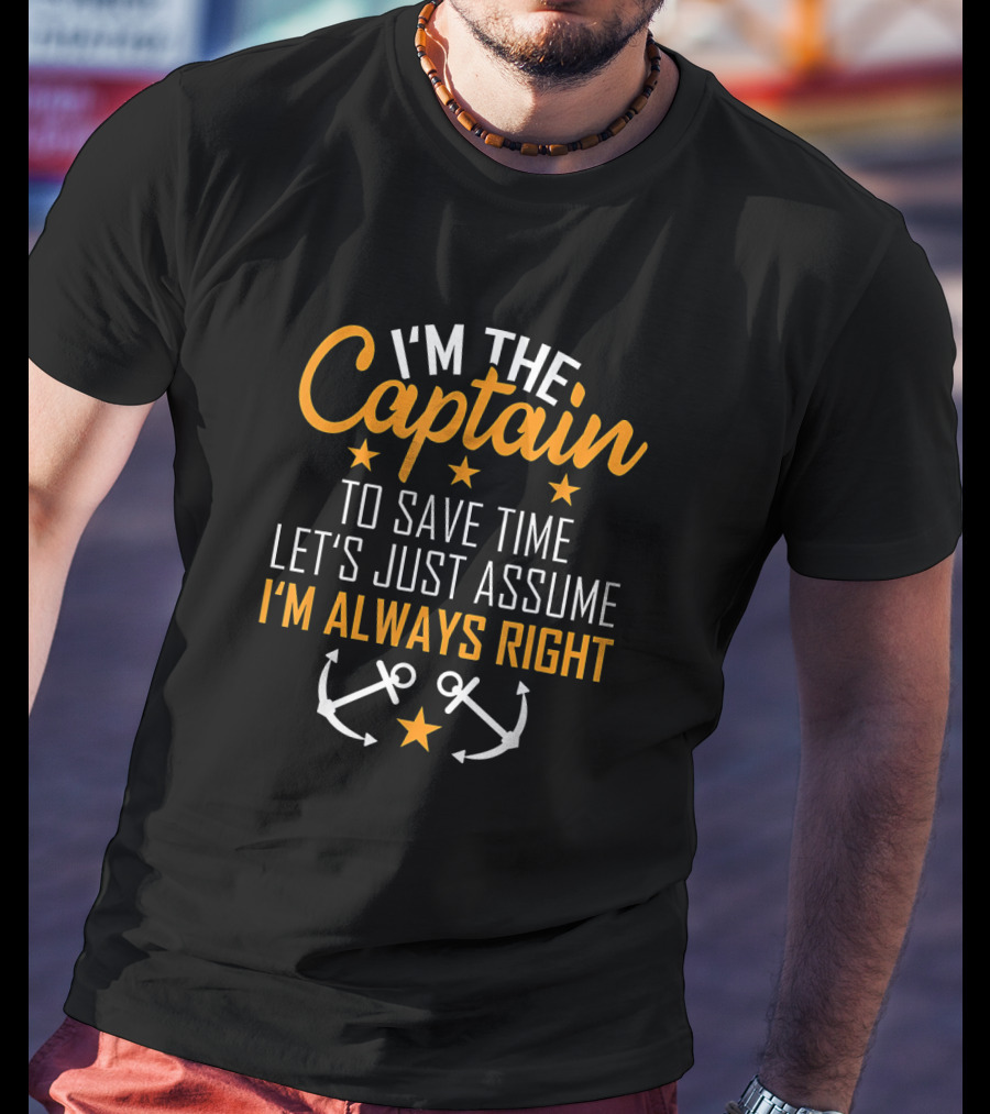 I'm The Captain Let's Just Assume I'm Always Right Sailor Anchors T-Shirt