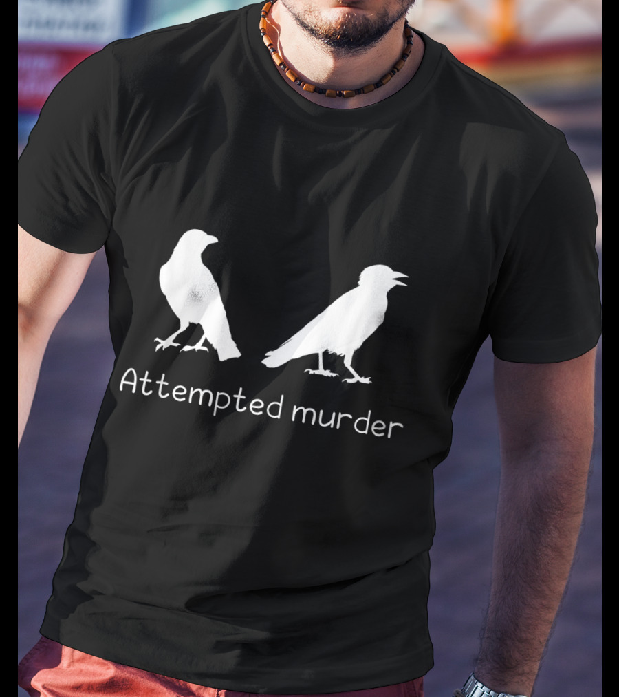 Attempted Murder Crow Bird Ornithology Humor T-Shirt
