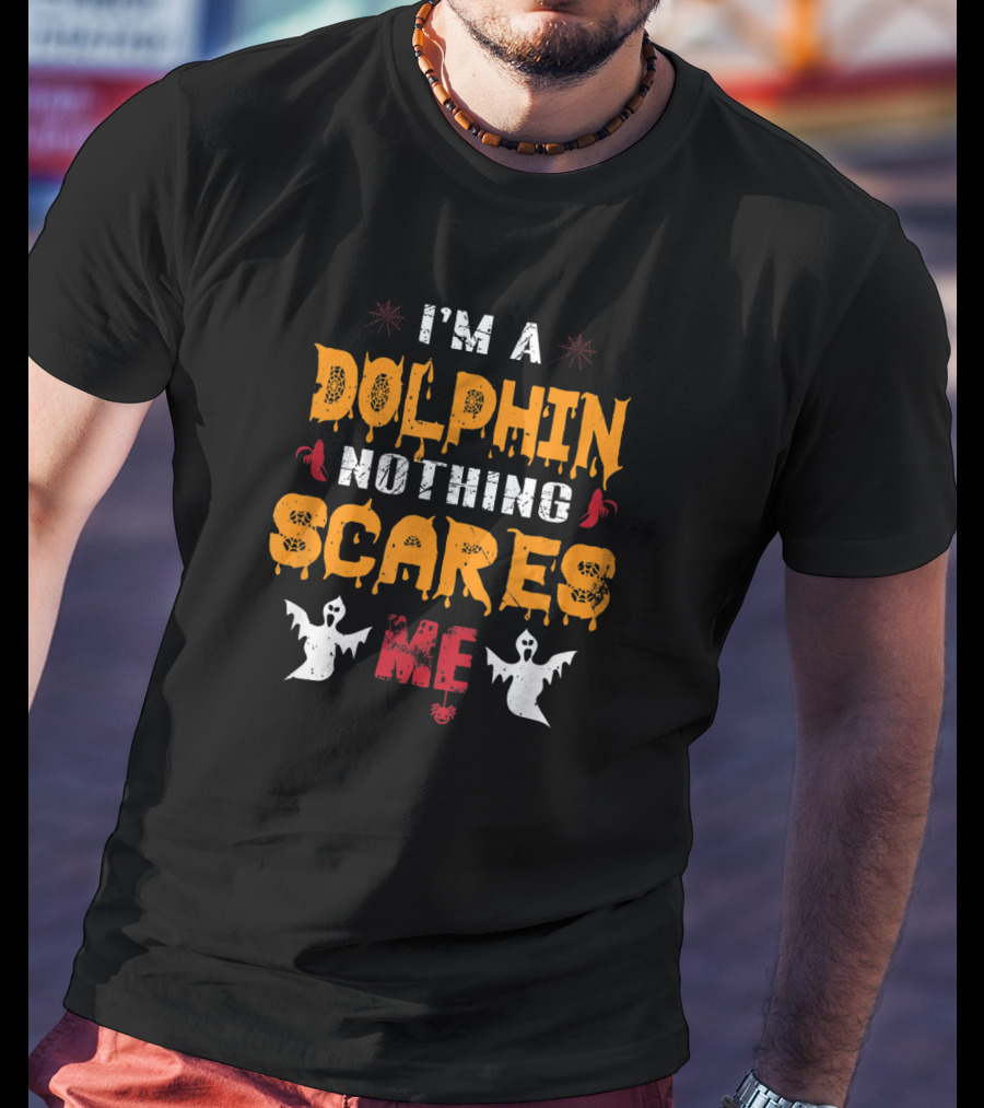 I'm A Dolphin Nothing Scares Me With Ghosts And Halloween Elements T-Shirt