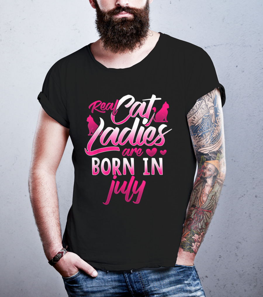 Real Cat Ladies Are Born In July Cute Cat Lover Birthday T-Shirt