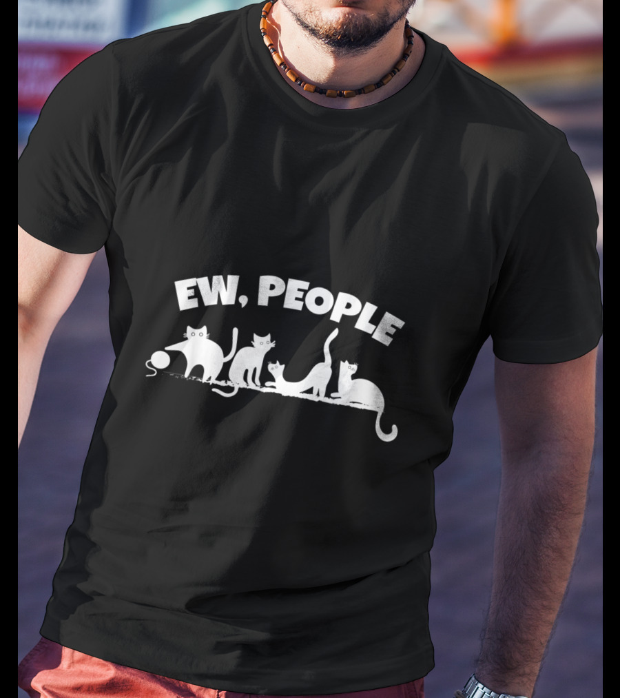 Ew People Cat Humor For Pet Lovers And Feline Enthusiasts T-Shirt