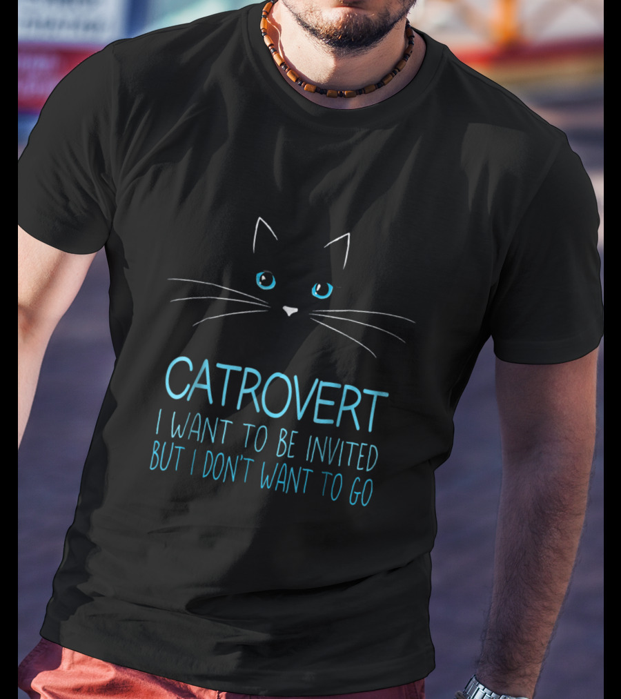 Funny Cat Lover Catrovert Introvert I Want To Be Invited But I Don't Want To Go T-Shirt