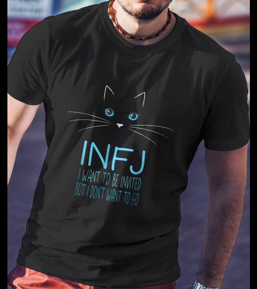 INFJ I Want To Be Invited But I Don't Want To Go Funny Cat Lover Introvert Humor T-Shirt