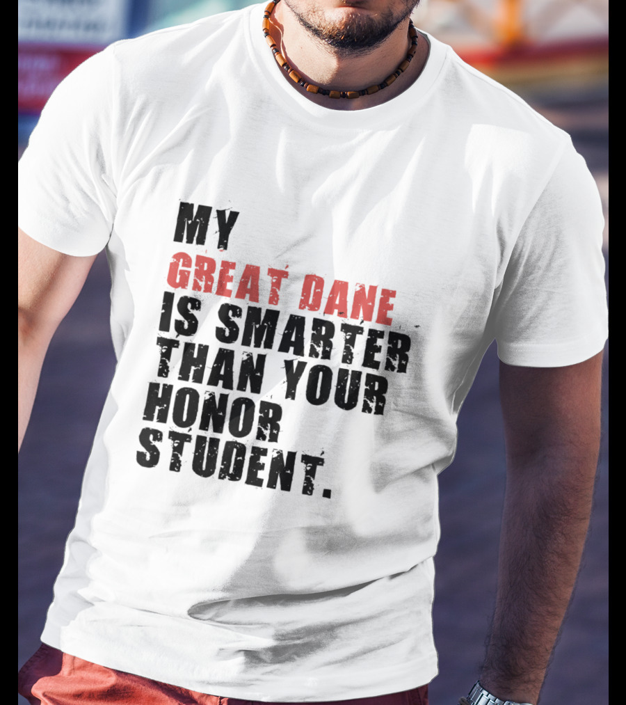 My Great Dane Is Smarter Than Your Honor Student T-Shirt