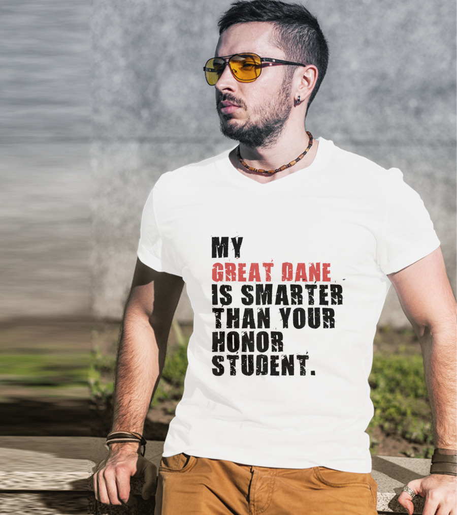 My Great Dane Is Smarter Than Your Honor Student T-Shirt