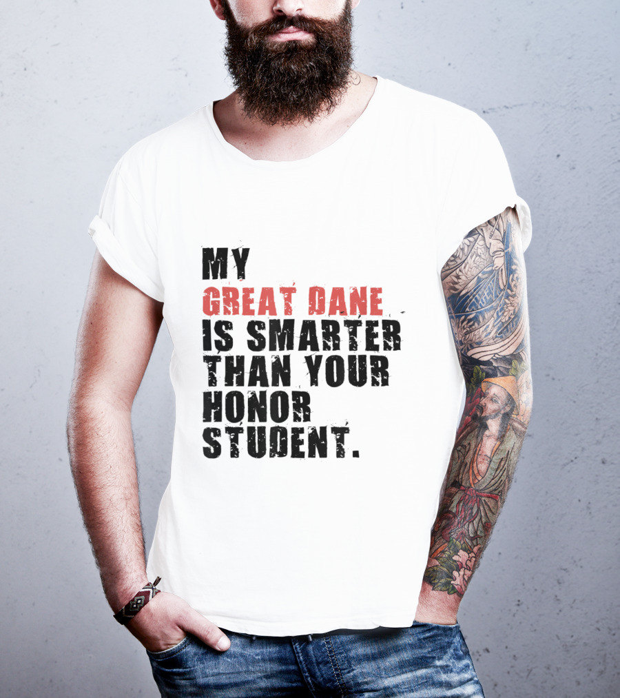 My Great Dane Is Smarter Than Your Honor Student T-Shirt