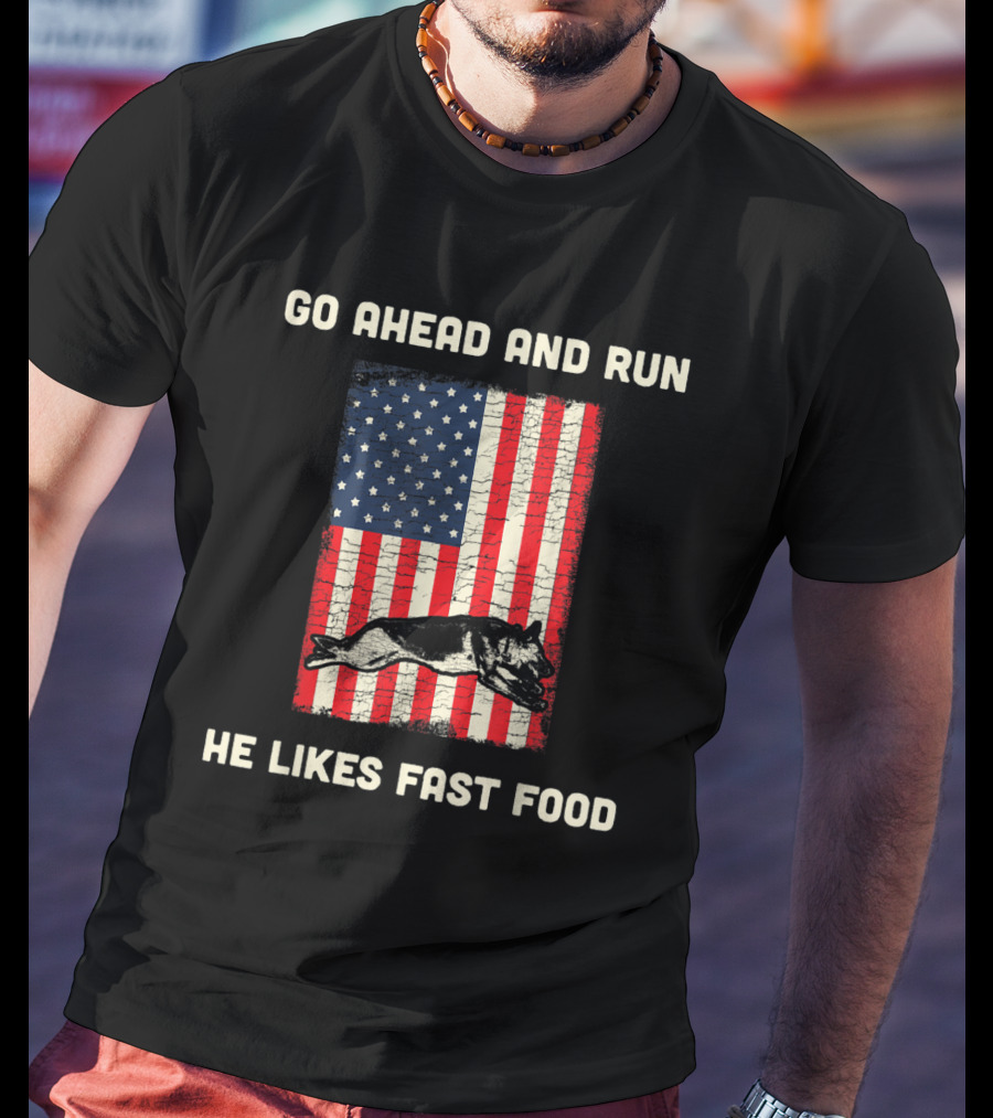Go Ahead And Run He Likes Fast Food American Flag K9 Unit T-Shirt