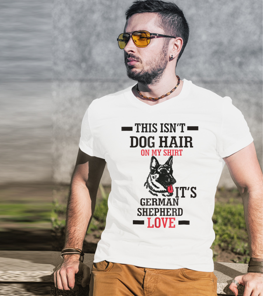This Isn't Dog Hair On My Shirt It's German Shepherd Love T-Shirt