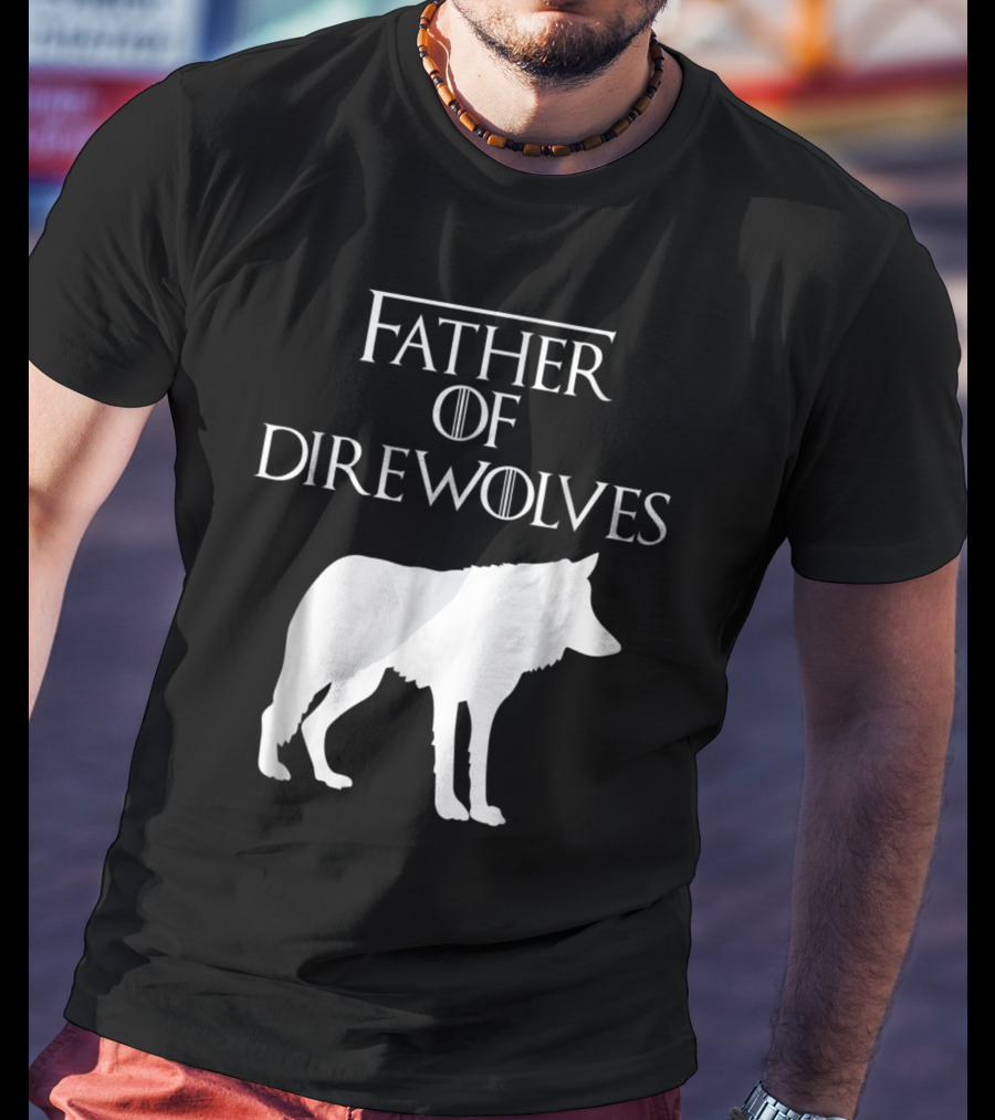 Father Of Direwolves Unique White Lover Gift E010390 T-Shirt