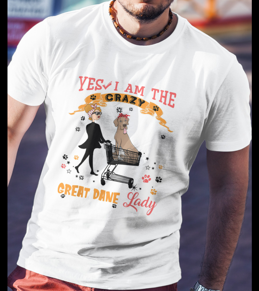 Yes I Am The Crazy Great Dane Lady T-Shirt