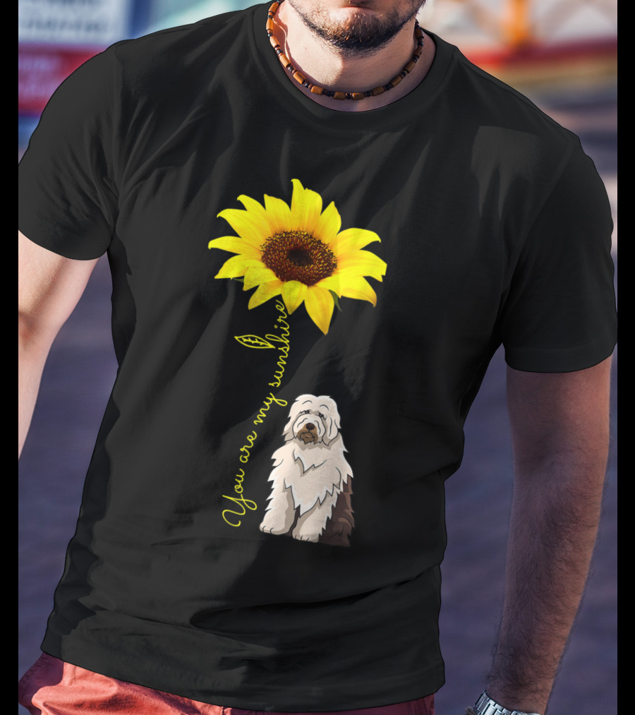 You Are My Sunshine Sunflower With Old English Sheepdog Mom T-Shirt