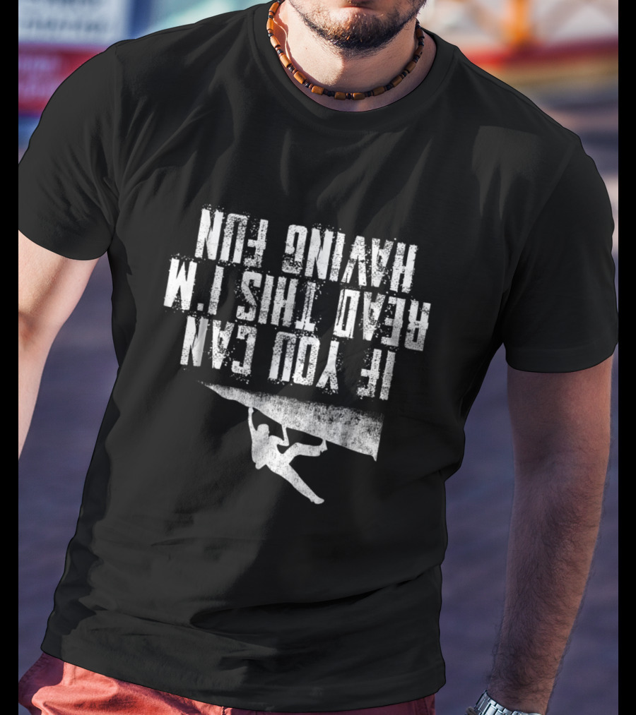 If You Can Read This I'm Having Fun Rock Climbing T-Shirt