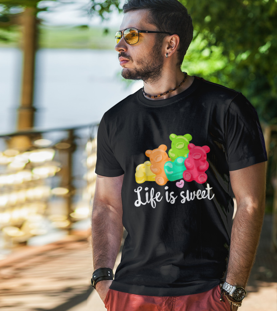Life Is Sweet Gummy Bears Soft Sugar Candy Fruity Juicy T-Shirt