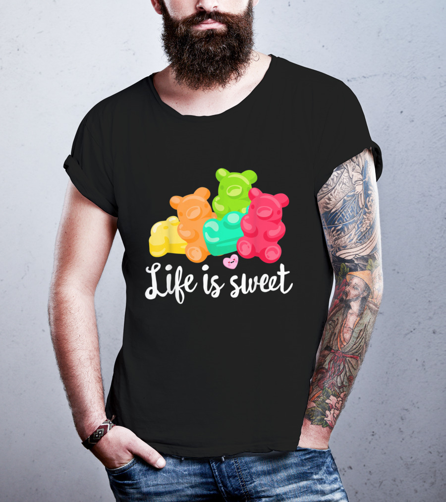 Life Is Sweet Gummy Bears Soft Sugar Candy Fruity Juicy T-Shirt