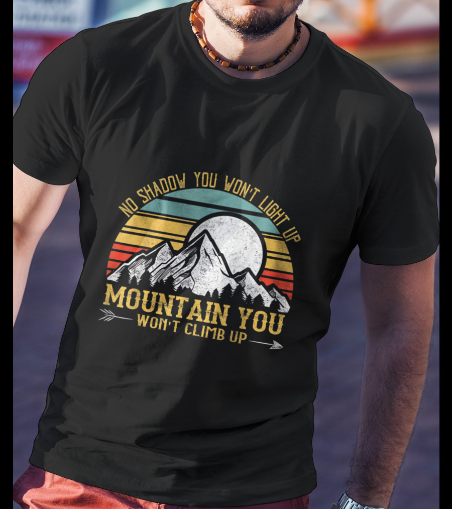 No Shadow You Won't Light Up Mountain You Won't Climb Up Retro Stripes Moon And Mountain T-Shirt