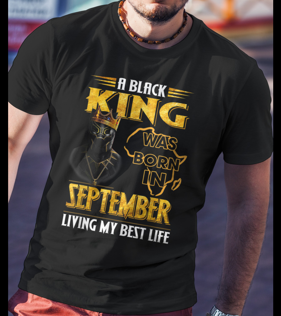 A Black King Was Born In September Living My Best Life Africa Map And Crown Elements T-Shirt