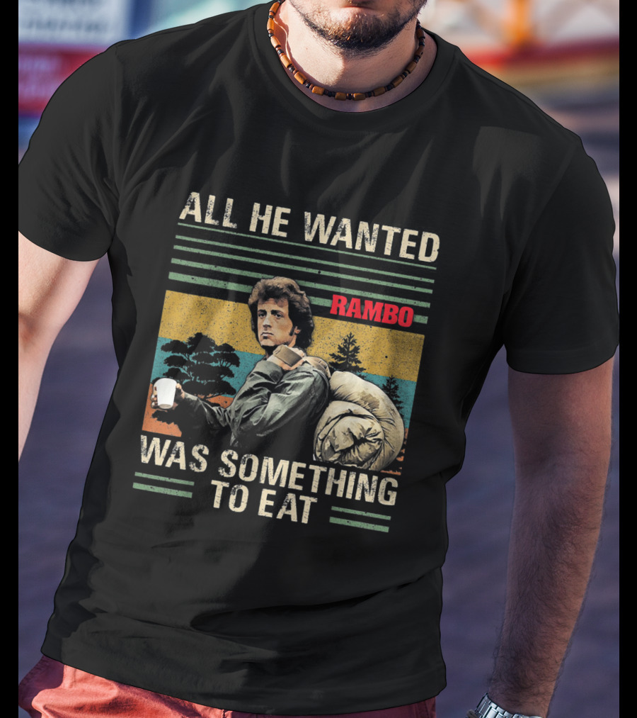 All He Wanted Was Something To Eat Rambo T-Shirt