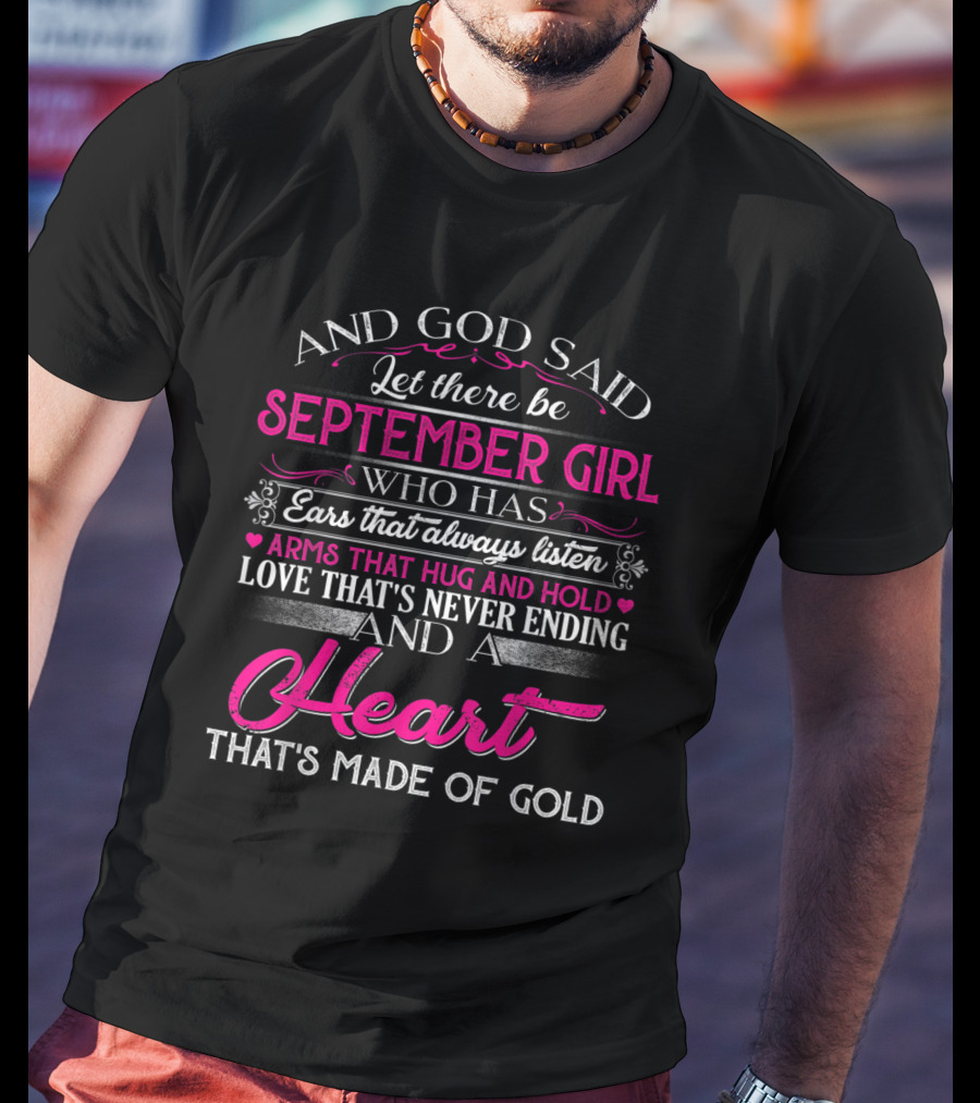 September Girl With Ears That Always Listen And A Heart That's Made Of Gold T-Shirt