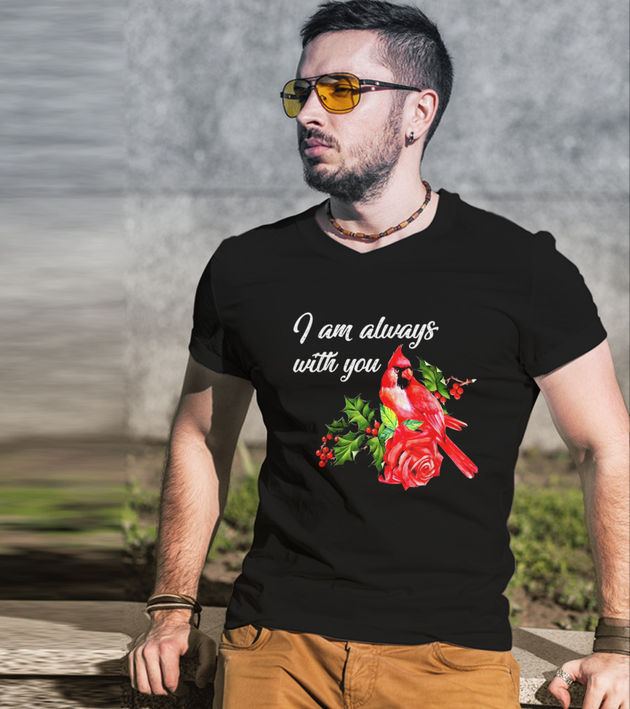 I Am Always With You Northern Cardinal Bird Holly Rose T-Shirt
