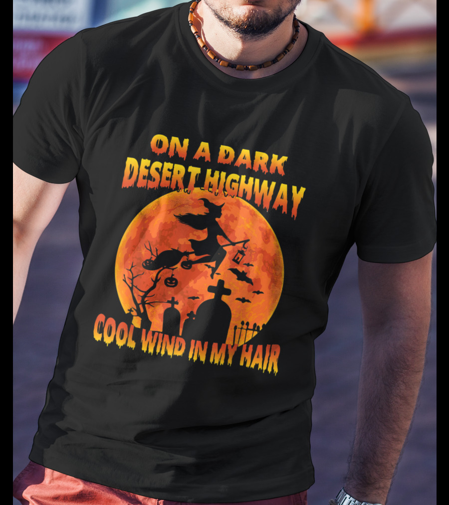 On A Dark Desert Highway Cool Wind In My Hair Witch Flying Over Graveyard And Halloween Moon T-Shirt