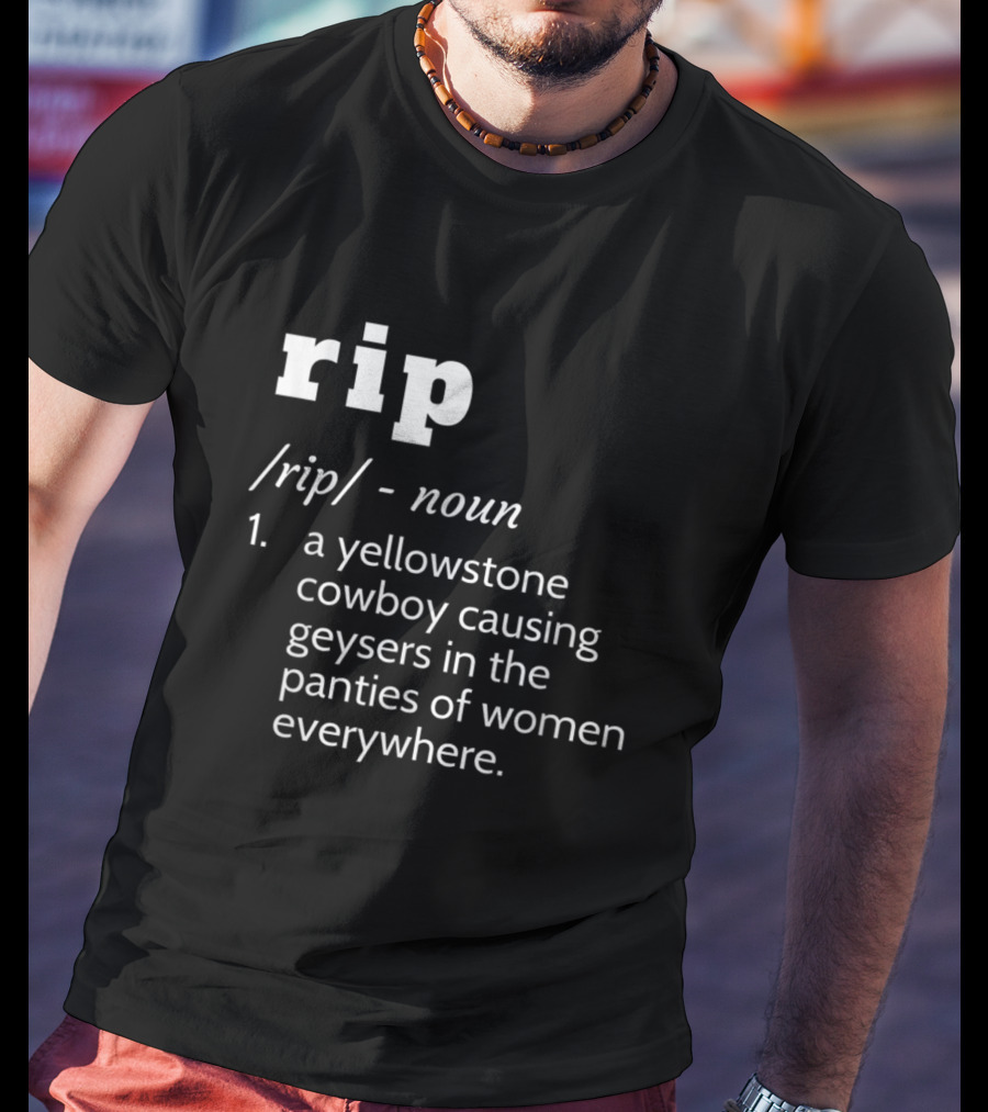 Rip Yellowstone Cowboy Definition Noun Panties Geysers Everywhere T-Shirt