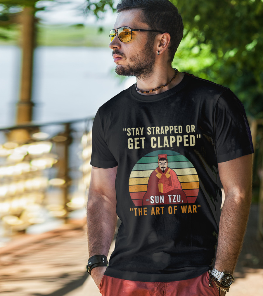 Stay Strapped Or Get Clapped Sun Tzu The Art Of War T-Shirt