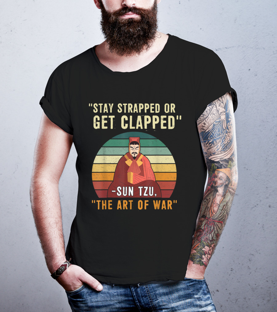 Stay Strapped Or Get Clapped Sun Tzu The Art Of War T-Shirt