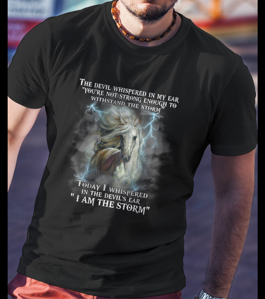 The Devil Whispered You're Not Strong Enough I Am The Storm Horse Lightning T-Shirt