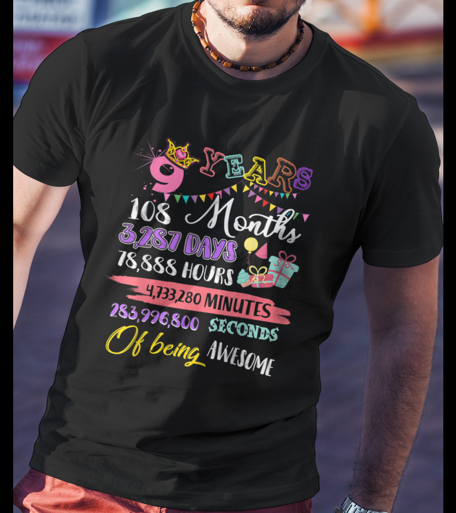 9 Years 108 Months 3,287 Days 78,888 Hours 4,733,280 Minutes 283,996,800 Seconds Of Being Awesome T-Shirt