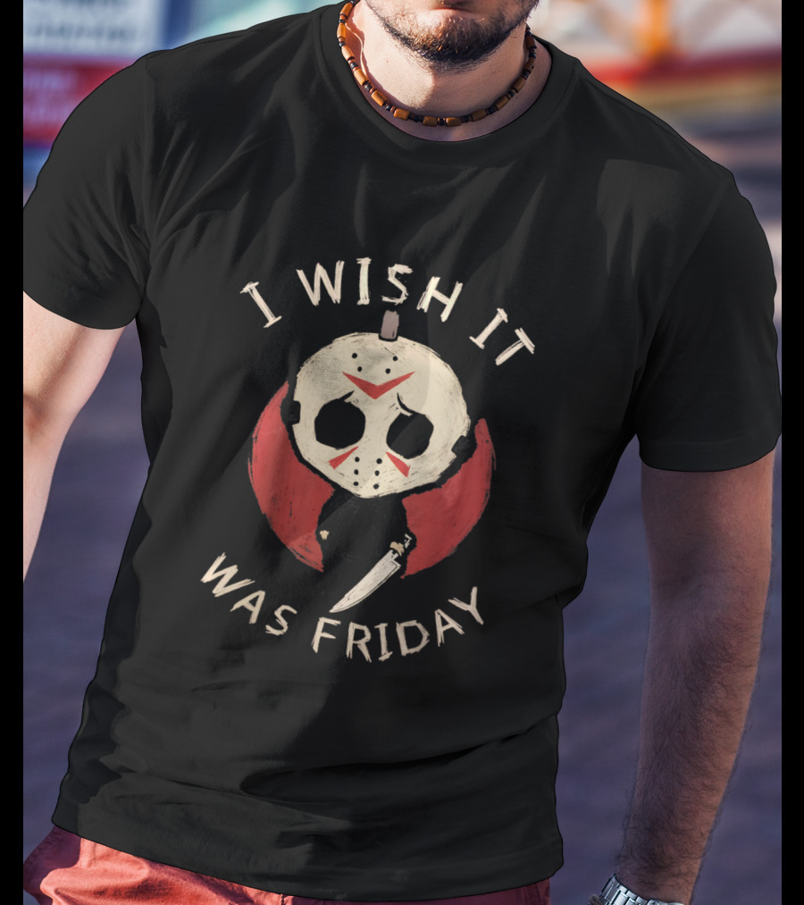 I Wish It Was Friday Funny Horror Serial Killer Humor T-Shirt