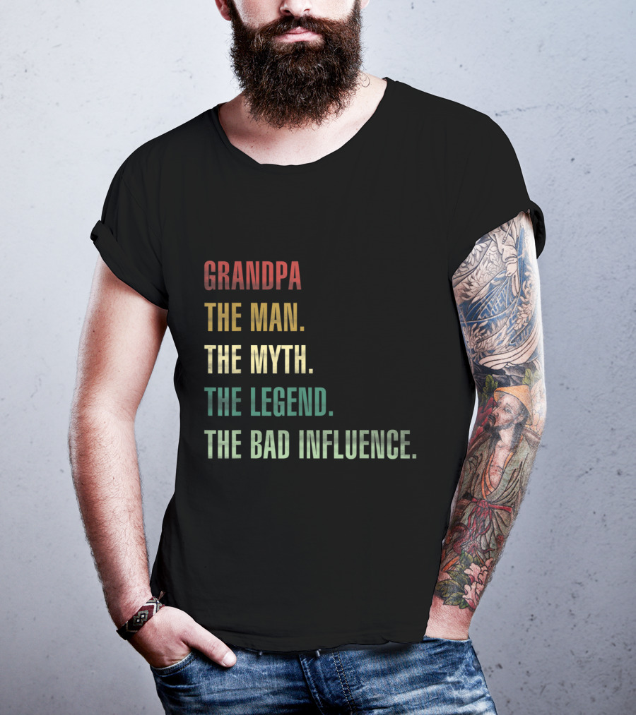 Grandpa The Man The Myth The Legend The Bad Influence T-Shirt