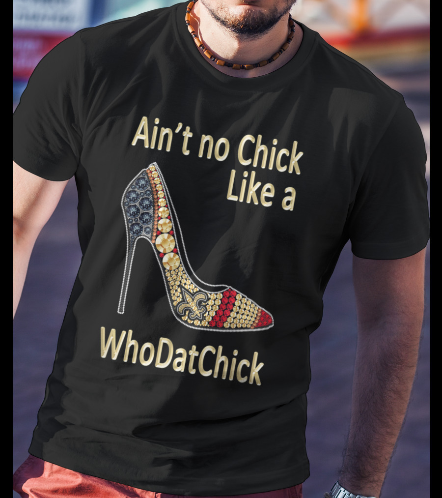 Ain't No Chick Like A WhoDatChick New Orleans Football Saints Fan T-Shirt