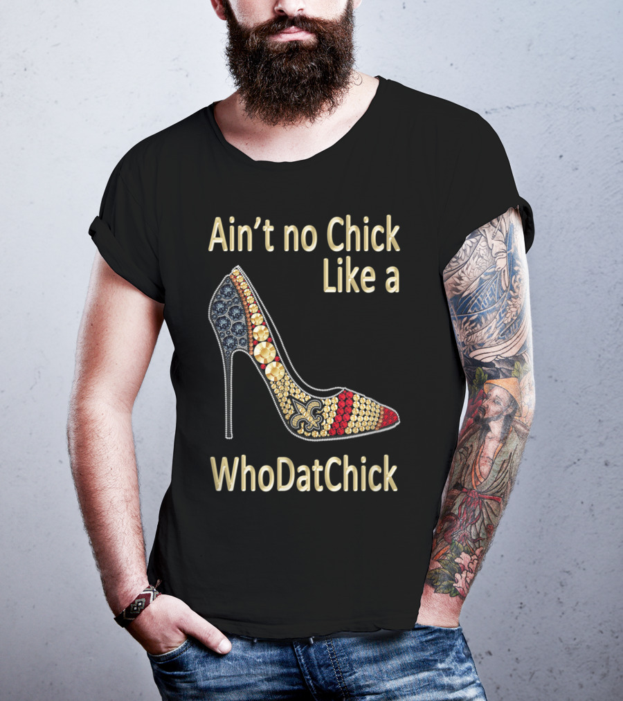 Ain't No Chick Like A WhoDatChick New Orleans Football Saints Fan T-Shirt