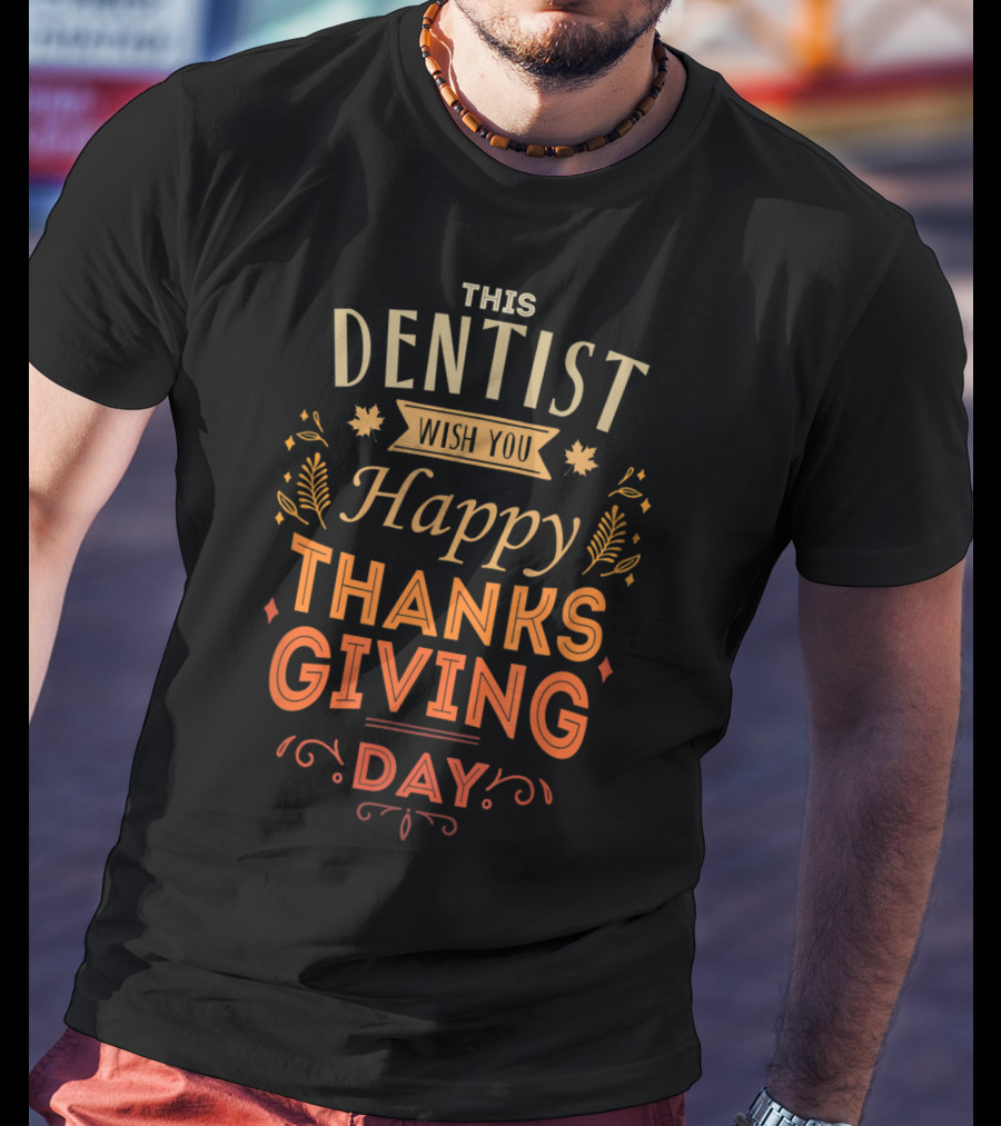 This Dentist Wish You Happy Thanksgiving Day T-Shirt